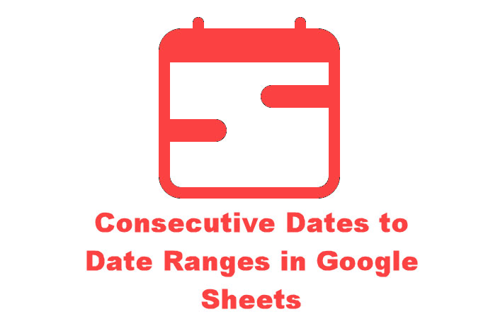 consecutive-dates-to-date-ranges-in-google-sheets-the-reduce-method