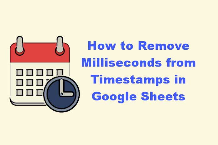 how-to-remove-milliseconds-from-timestamps-in-google-sheets